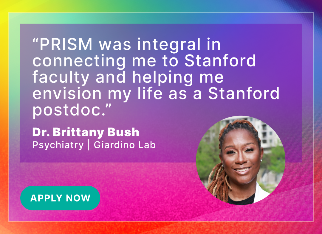 Graphic of postdoc testimonial "“PRISM was integral in connecting me to Stanford faculty and helping me envision my life as a St